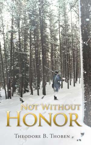 Not Without Honor de Theodore B. Thoben