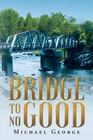 Bridge To No Good de Michael George