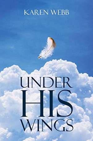 Under His Wings de Karen Webb