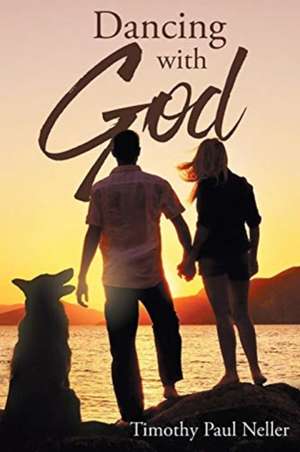 Dancing with God de Timothy Paul Neller