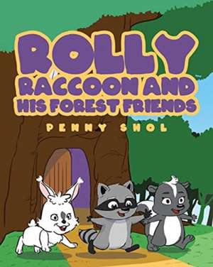 Rolly Raccoon and His Forest Friends de Penny Shol