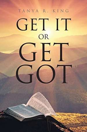 Get It or Get Got de Tanya R. King