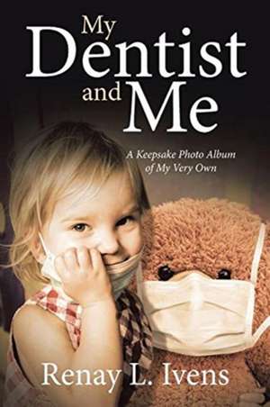 My Dentist and Me de Renay L. Ivens