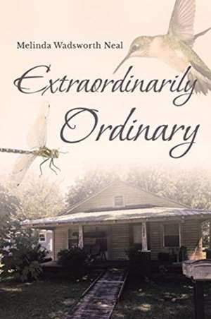 Extraordinarily Ordinary de Melinda Wadsworth Neal
