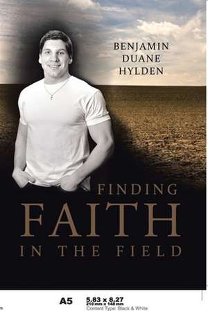 Finding Faith in the Field de Benjamin Duane Hylden