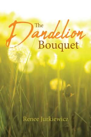 The Dandelion Bouquet de Renee Jurkiewicz