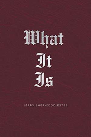 What It Is de Jerry Sherwood Estes