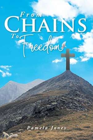 From Chains To Freedom de Pamela Jones