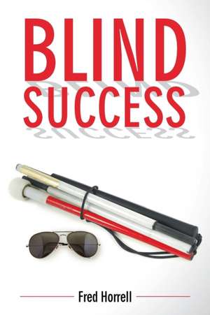 Blind Success de Fred Horrell