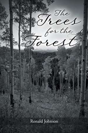 The Trees for the Forest de Ronald Johnson