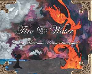 Fire and Water de Jordan Maximus Heroic Innovator