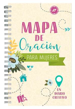 Mapa de Oración Para Mujeres: Un Diario Creativo de Compiled By Barbour Staff