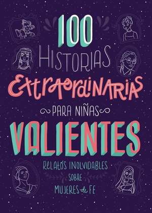 100 Historias Extraordinarias Para Niñas Valientes: Relatos Inolvidables Sobre Mujeres de Fe de Compiled By Barbour Staff