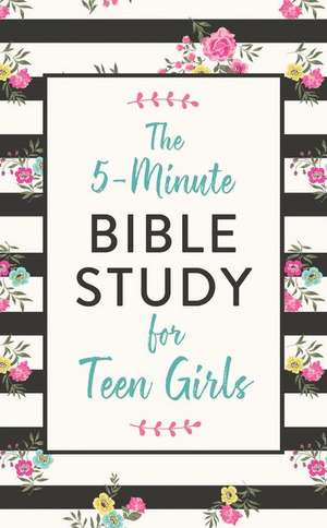 The 5-Minute Bible Study for Teen Girls de Carey Scott