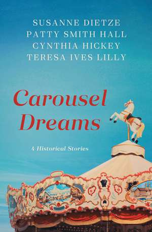 Carousel Dreams: 4 Historical Stories de Susanne Dietze