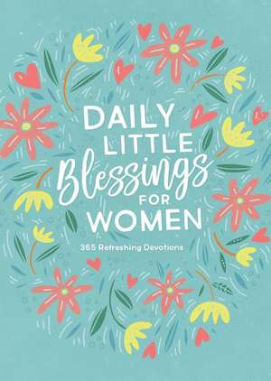 Daily Little Blessings for Women: 365 Refreshing Devotions de Rebecca Currington