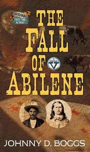 The Fall of Abilene: A Circle V Western de Johnny D. Boggs