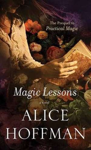 Magic Lessons: The Prequel to Practical Magic de Alice Hoffman