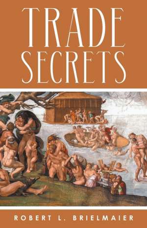 TRADE SECRETS de Robert L. Brielmaier