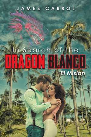 In Search of the Dragon Blanco, El Mision de James Carrol