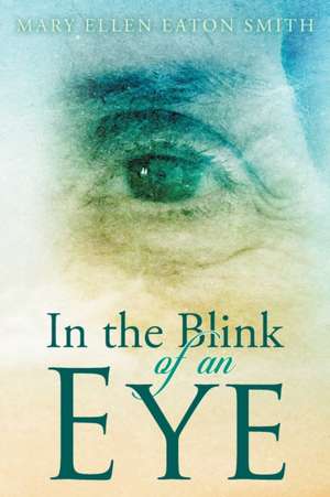 In the Blink of an Eye de Mary Ellen Eaton Smith