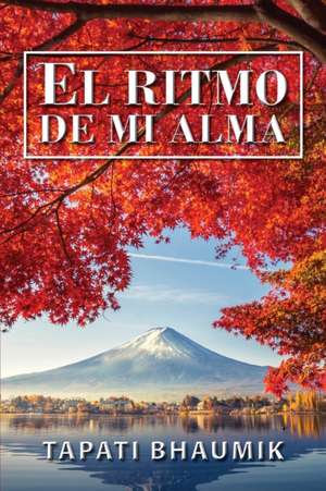 El Ritmo De Mi Alma (Spanish Edition) de Bhaumik Tapati