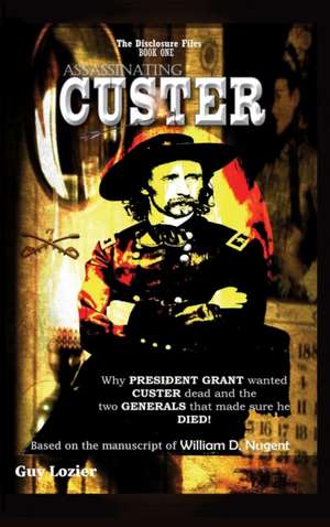 Assassinating Custer de Guy Lozier