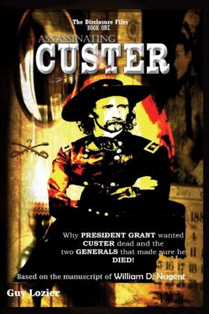 Assassinating Custer de Guy Lozier