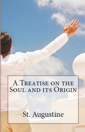 A Treatise on the Soul and its Origin de St Augustine