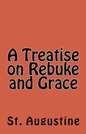 A Treatise on Rebuke and Grace de St Augustine