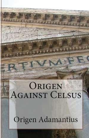 Origen Against Celsus de Origen Adamantius