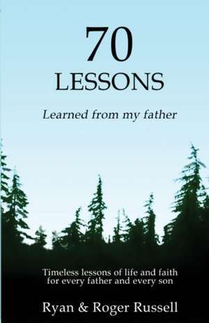 70 Lessons learned from my father de Russell Ryan