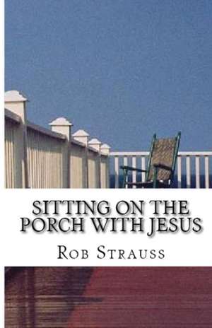 Sitting on the Porch with Jesus de Rob Strauss