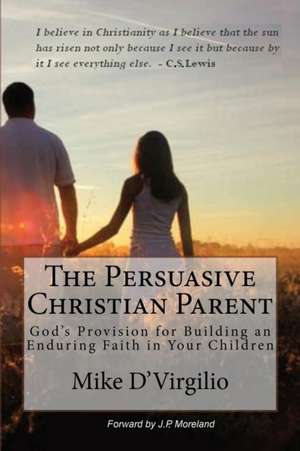 The Persuasive Christian Parent de Mike D'Virgilio