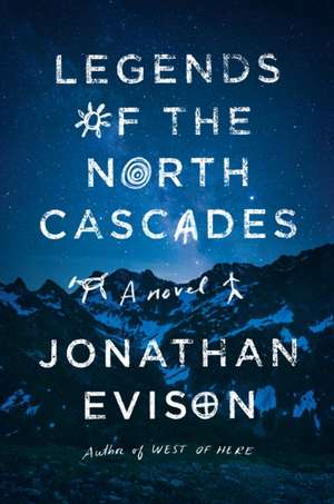 Legends of the North Cascades de Jonathan Evison