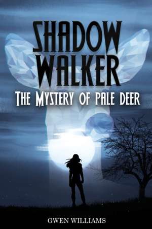 Shadow Walker: The Mystery of Pale Deer de Gwen Williams