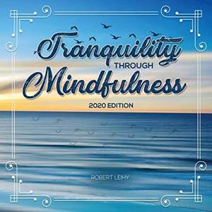 Tranquility Through Mindfulness de Robert Leihy