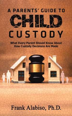 A Parents' Guide to Child Custody de Frank Alabiso