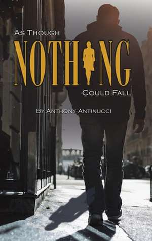 As Though Nothing Could Fall de Anthony Antinucci