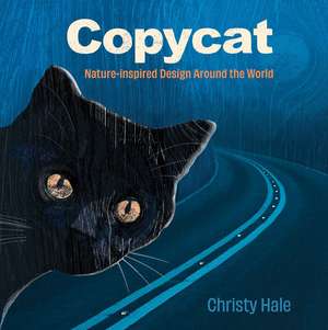 Copycat: Nature-Inspired Design Around the World de Christy Hale