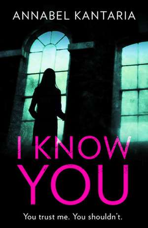 I Know You: A Novel of Suspense de Annabel Kantaria