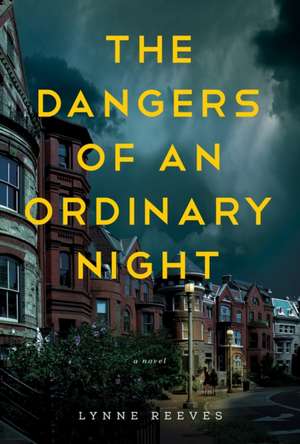 The Dangers of an Ordinary Night: A Novel de Lynne Reeves