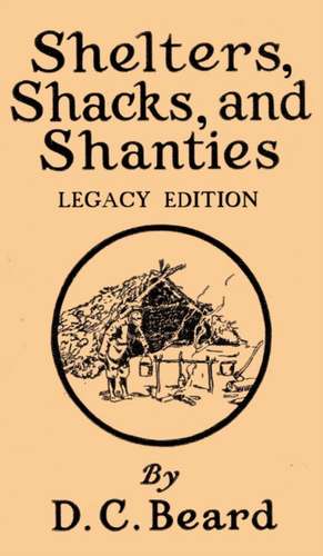 Shelters, Shacks, And Shanties (Legacy Edition) de Daniel Carter Beard