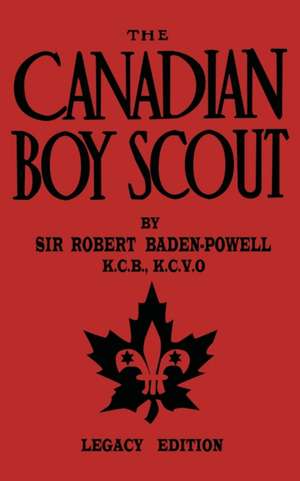 The Canadian Boy Scout (Legacy Edition) de Robert Baden-Powell