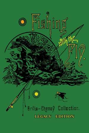 Fishing With The Fly (Legacy Edition) de Charles F. Orvis