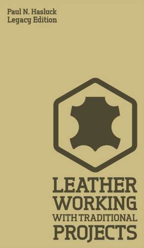 Leather Working With Traditional Projects (Legacy Edition) de Paul N. Hasluck