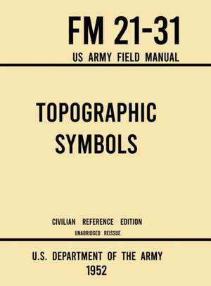 Topographic Symbols - FM 21-31 US Army Field Manual (1952 Civilian Reference Edition) de U. S. Department Of The Army