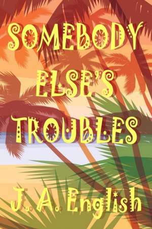 Somebody Else's Troubles de J. A. English