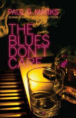 The Blues Don't Care de Paul D. Marks