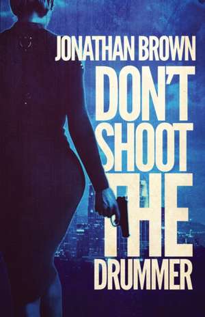 Don't Shoot the Drummer de Jonathan Brown